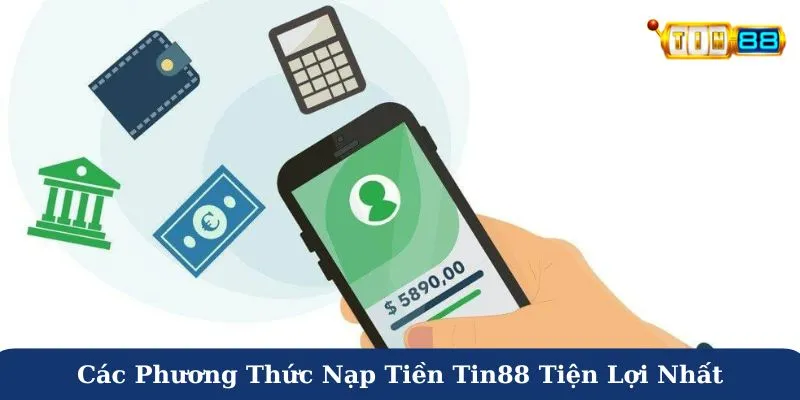Các phương thức nạp tiền Tin88 tiện lợi nhất cho người chơi