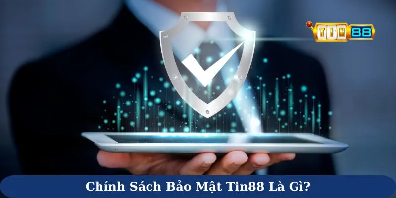 Chính sách bảo mật Tin88 là gì?