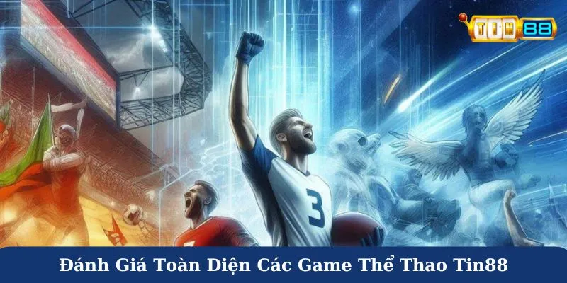 Đánh giá toàn diện các game thể thao Tin88