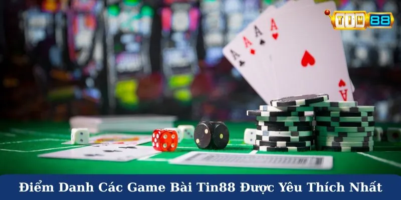 Điểm danh các game bài Tin88 được yêu thích nhất