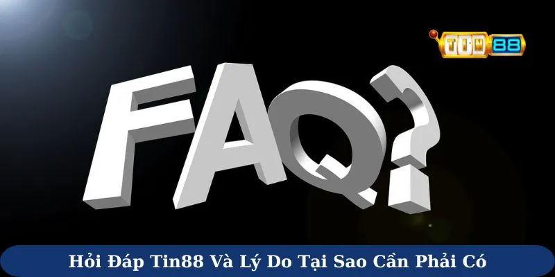 Hỏi đáp Tin88 và lý do tại sao cần phải có