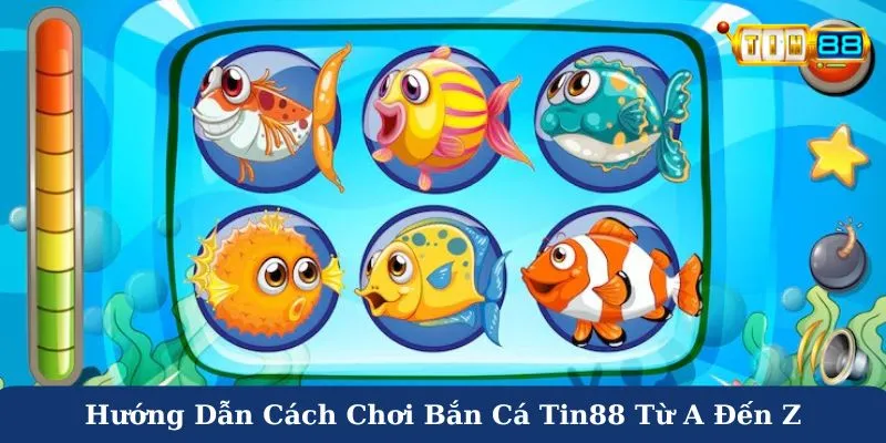 Hướng dẫn cách chơi bắn cá Tin88 từ A đến Z