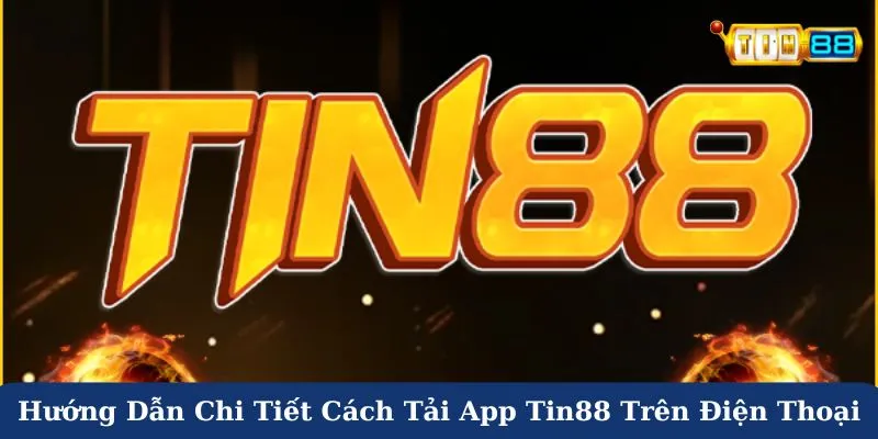 Hướng dẫn chi tiết cách tải app Tin88 trên điện thoại