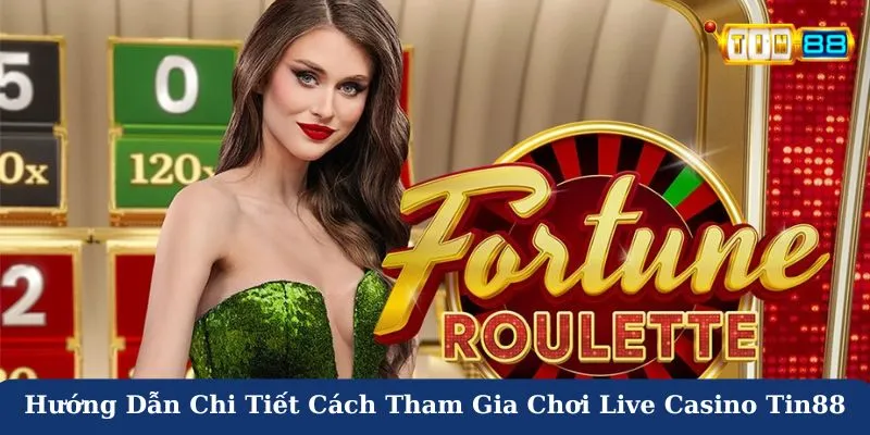 Hướng dẫn chi tiết cách tham gia chơi live casino Tin88