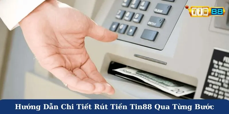Hướng dẫn chi tiết rút tiền Tin88 qua từng bước