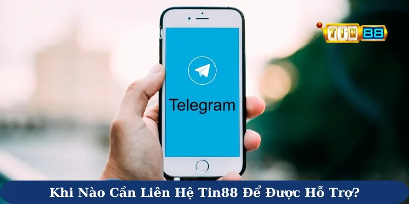 Khi nào cần liên hệ Tin88 để được hỗ trợ?