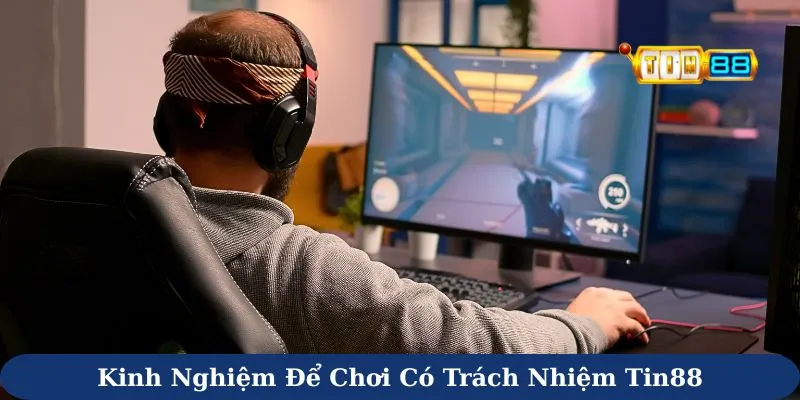 Kinh nghiệm để chơi có trách nhiệm Tin88