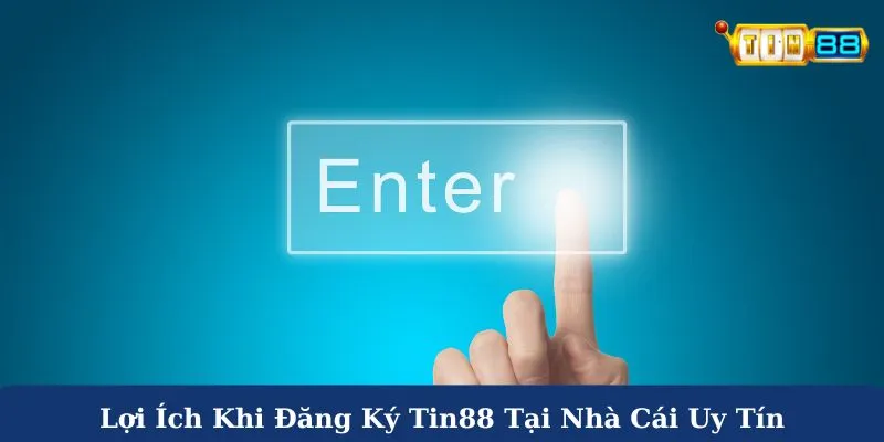 Lợi ích khi đăng ký Tin88 tại nhà cái uy tín