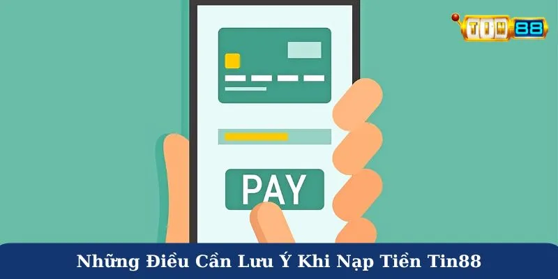 Những điều cần lưu ý khi nạp tiền Tin88