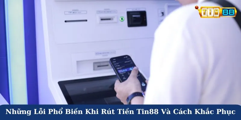 Những lỗi phổ biến khi rút tiền Tin88 và cách khắc phục
