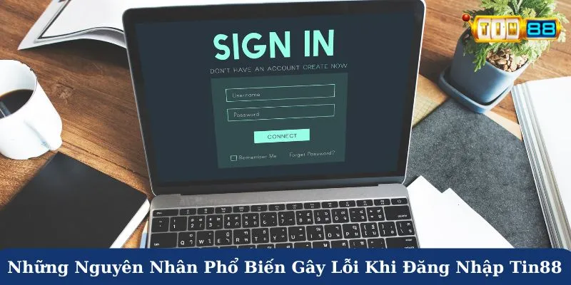 Những nguyên nhân phổ biến gây lỗi khi đăng nhập Tin88