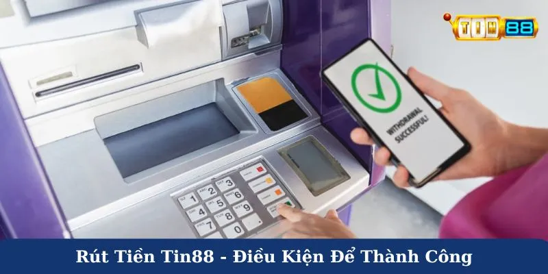 Rút tiền Tin88 - Điều kiện để thành công