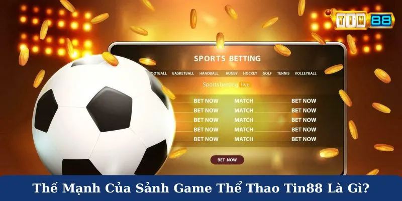 Thế mạnh của sảnh game thể thao Tin88 là gì?