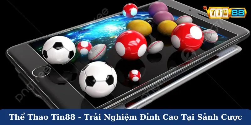 Thể thao Tin88 - Trải nghiệm đỉnh cao tại sảnh cược uy tín