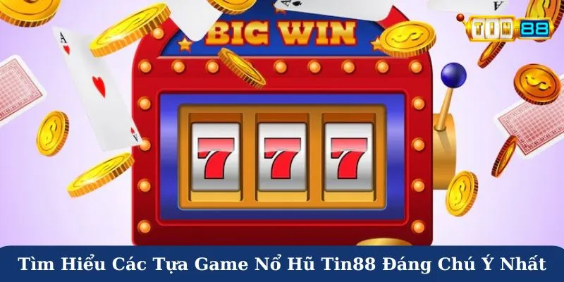 Tìm hiểu các tựa game nổ hũ Tin88 đáng chú ý nhất