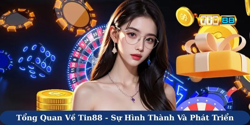 Tổng quan về Tin88 - Sự hình thành và phát triển
