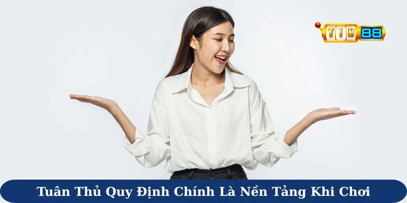 Tuân thủ quy định chính là nền tảng của chơi có trách nhiệm Tin88